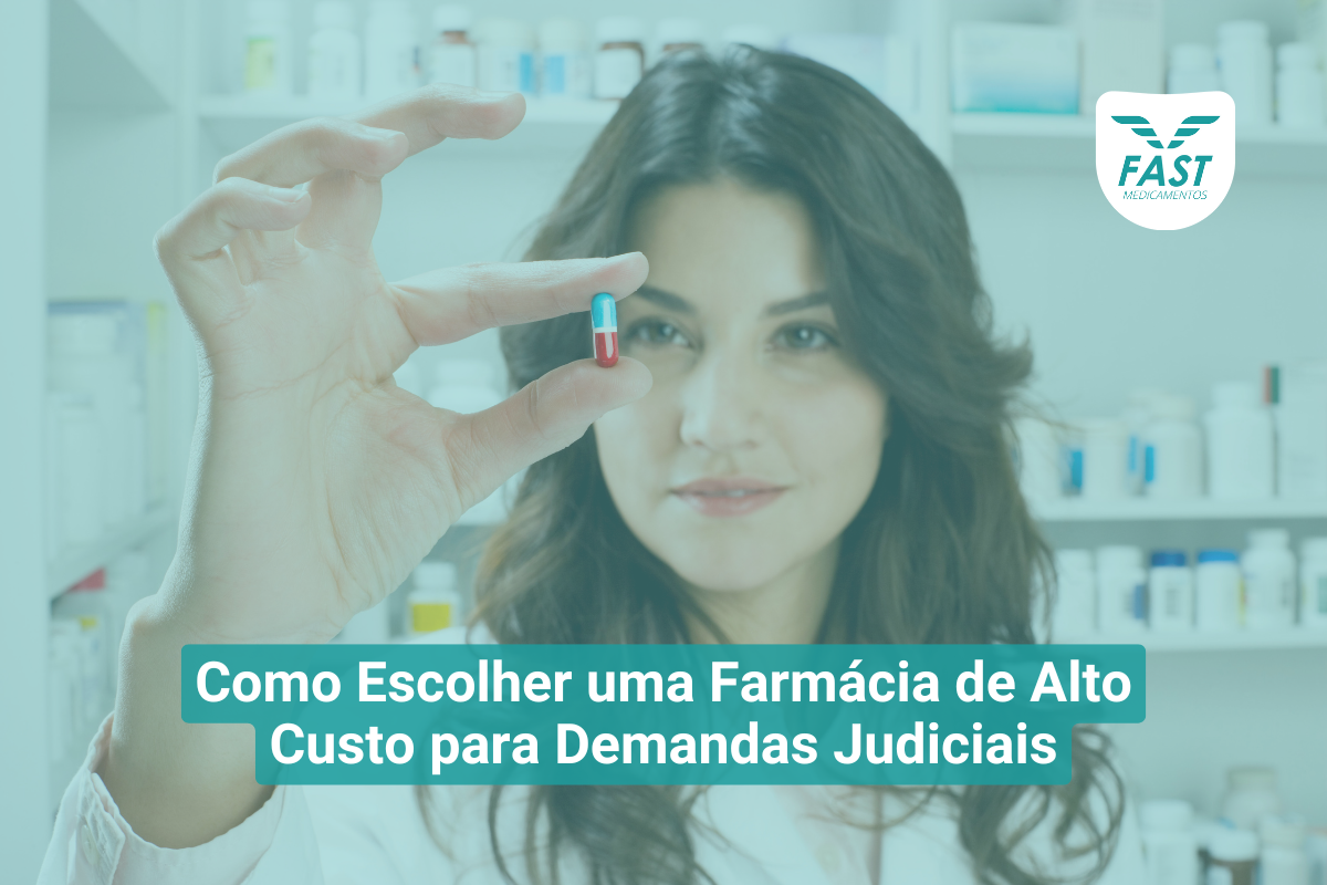 Como Escolher uma Farmácia de Alto Custo para Demandas Judiciais - Fast Medicamentos